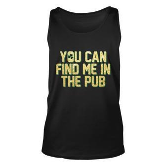 You Can Find Me In The Pub St Patricks Day Unisex Tank Top - Thegiftio UK