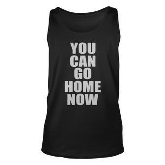 You Can Go Home Now Work Out Training Sweat Graphic Design Printed Casual Daily Basic Unisex Tank Top - Thegiftio UK