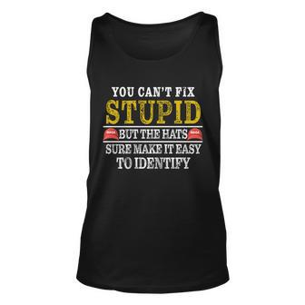You Cant Fix Stupid But The Hats Sure Make It Easy To Identify Funny Tshirt Unisex Tank Top - Monsterry UK