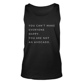 You Cant Make Everyone Happy You Are Not An Avocado Unisex Tank Top - Monsterry