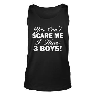 You Cant Scare Me I Have 3 Boys Tshirt Unisex Tank Top - Monsterry