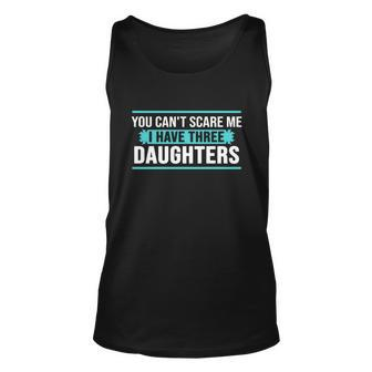 You Cant Scare Me I Have Three Daughters Tshirt Unisex Tank Top - Monsterry AU