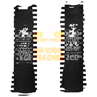 You Cant Scare Me Im A High School Teacher Halloween Gift Men Women Tank Top Graphic Print Unisex - Thegiftio