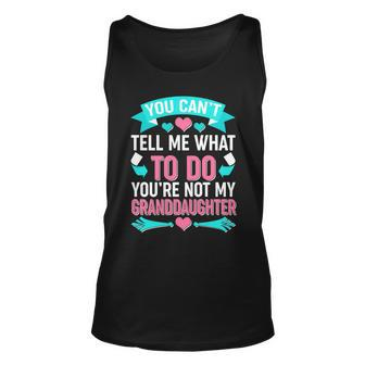 You Cant Tell Me What To Do Granddaughter Tshirt Unisex Tank Top - Monsterry