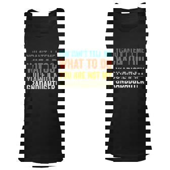 You Cant Tell Me What To Do You Are Not My Granddaughter V3 Unisex Tank Top - Thegiftio