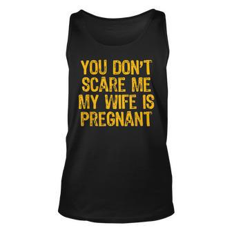 You Dont Scare Me My Wife Is Pregnant Halloween Unisex Tank Top - Seseable