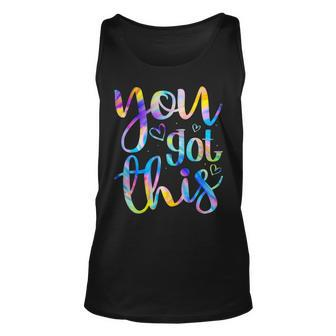 You Got This Funny Teacher Student Testing Day Tie Dye Gifts Unisex Tank Top - Seseable