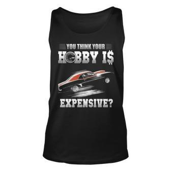 You Think Your Hobby Is Expensive Unisex Tank Top - Seseable