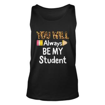 Youll Always Be My Student Happy Last Day Of School Teacher Cute Gift Unisex Tank Top - Monsterry