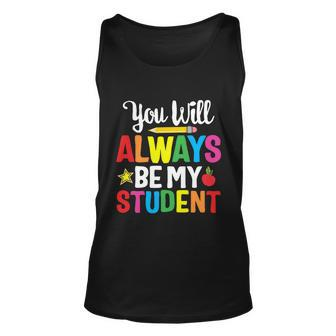 Youll Always Be My Student Happy Last Day Of School Teacher Gift Unisex Tank Top - Monsterry AU