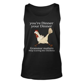Youre Dinner Your Dinner Grammar Matters Stop Scaring The Chickens Tshirt Unisex Tank Top - Monsterry