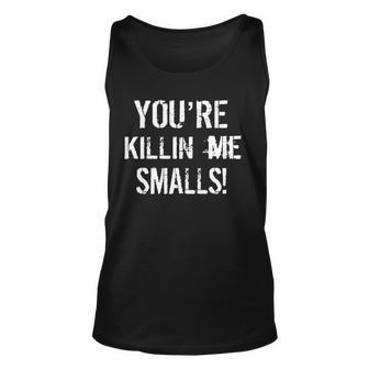 Youre Killin Me Smalls Tshirt Unisex Tank Top - Monsterry CA