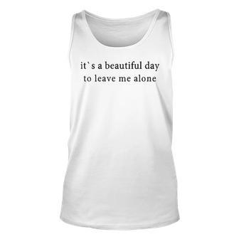 A Beautiful Day To Leave Me Alone Unisex Tank Top - Seseable