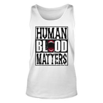 Awesome Halloween Vampire Trick Or Treat Human Blood Matters Unisex Tank Top - Seseable
