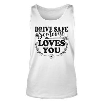 Best Friend Funny Drive Safe Someone Loves You Unisex Tank Top - Thegiftio UK