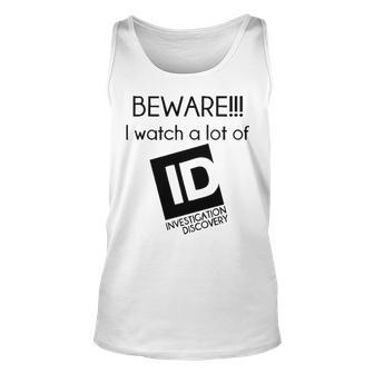 Beware I Watch A Lot Of Investigation Discovery Unisex Tank Top - Seseable