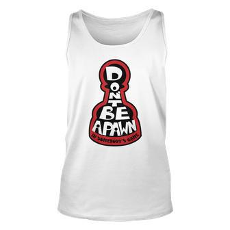 Dont Be A Pawn In Somebodys Game Chess Quote Unisex Tank Top - Seseable
