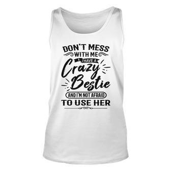 Dont Mess With Me I Have A Crazy Bestie And Im Not Afraid To Use Her Crazy Best Friend S Graphic Design Printed Casual Daily Basic Unisex Tank Top - Thegiftio UK