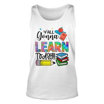 Funny Teachers First Day Of School Yall Gonna Learn Today Unisex Tank Top - Thegiftio UK