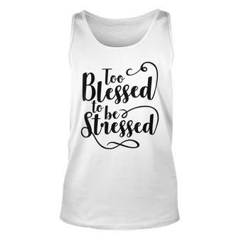 Funny Too Blessed To Be Stressed Men Women Tank Top Graphic Print Unisex - Thegiftio UK