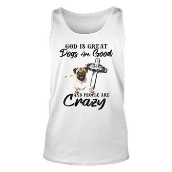 God Is Great Dogs Are Good And People Are Crazy Unisex Tank Top - Thegiftio UK