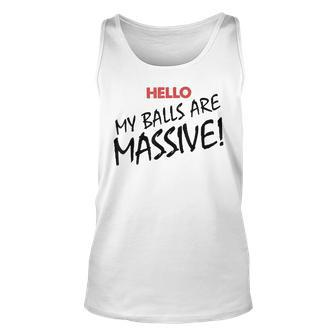 Hello My Balls Are Massive V3 Unisex Tank Top - Seseable