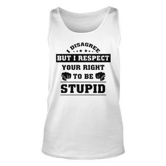 I Disagree But I Respect Your Right V2 Unisex Tank Top - Seseable