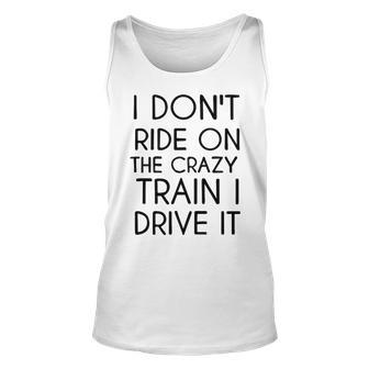 I Dont Ride On The Crazy Train Unisex Tank Top - Seseable