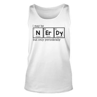 I May Be Nerdy But Only Periodically Unisex Tank Top - Seseable