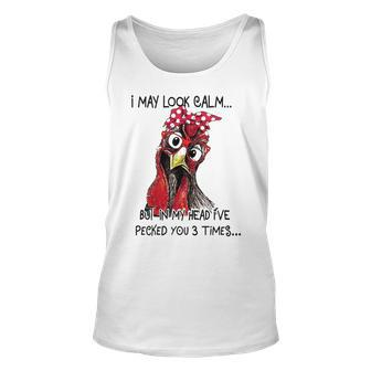 I May Look Calm But In My Head Ive Pecked You 3 Times 1 Unisex Tank Top - Thegiftio UK