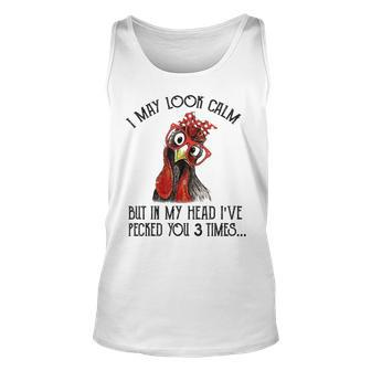 I May Look Calm But In My Head Ive Pecked You 3 Times 2 Unisex Tank Top - Thegiftio UK