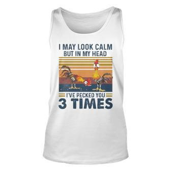 I May Look Calm But In My Head Ive Pecked You 3 Times 3 Unisex Tank Top - Thegiftio UK