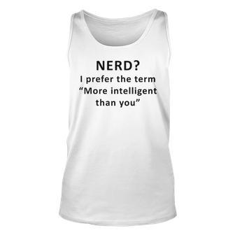 I Prefer The Term More Intelligent Than You Unisex Tank Top - Seseable