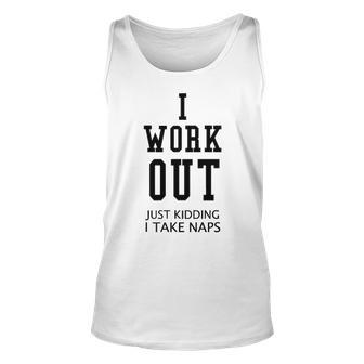 I Work Out Just Kidding I Take Naps V3 Unisex Tank Top - Seseable