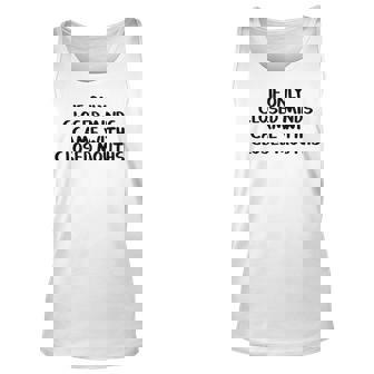 If Only Closed Minds Came With Closed Mouths Unisex Tank Top - Seseable