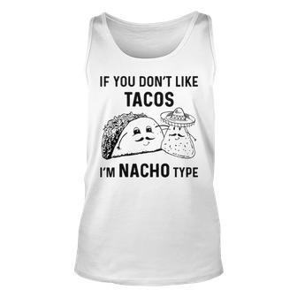 If You Dont Like Tacos Im Nacho Type Unisex Tank Top - Seseable