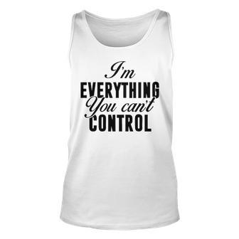 Im Everything You Cant Control Unisex Tank Top - Seseable