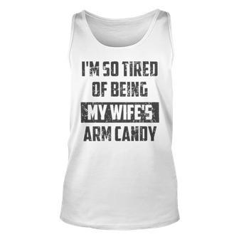 Im So Tired Of Being My Wifes Arm Candy Funny Husband T- Graphic Design Printed Casual Daily Basic Unisex Tank Top - Thegiftio UK