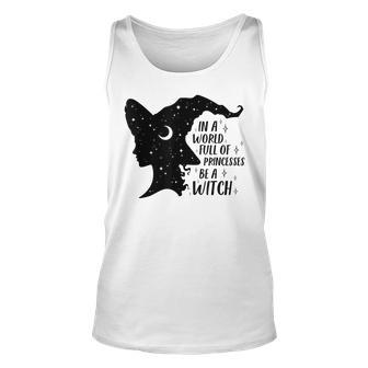 In A World Full Of Princesses Be A Witch Halloween Wiccan Unisex Tank Top - Seseable