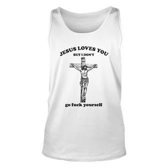 Jesus Loves You But I Dont Fvck Yourself Unisex Tank Top - Monsterry