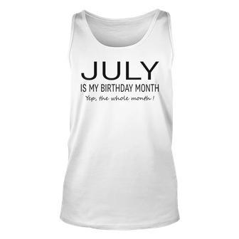 July Is My Birthday Month Yep The Whole Month Funny July Unisex Tank Top - Seseable