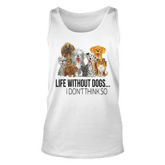 Life Without Dogs I Dont Think So Funny Dogs Lovers Gift Men Women Tank Top Graphic Print Unisex - Thegiftio UK