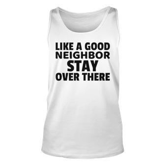 Like A Good Neighbor Stay Over There Unisex Tank Top - Seseable