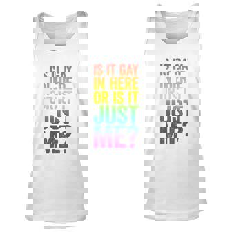 Mens Is It Gay In Here Or Is It Just Me Lgbt Pride Unisex Tank Top - Monsterry