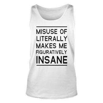 Misuse Of Literally Makes Me Figuratively Insane Unisex Tank Top - Seseable