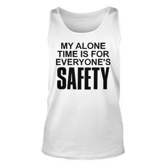My Alone Time Is For Everyones Safety Unisex Tank Top - Seseable