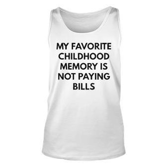 My Favorite Childhood Memory Is Not Paying Bills V2 Unisex Tank Top - Seseable