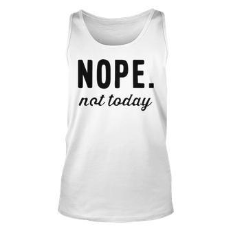 Nope Not Today Unisex Tank Top - Seseable