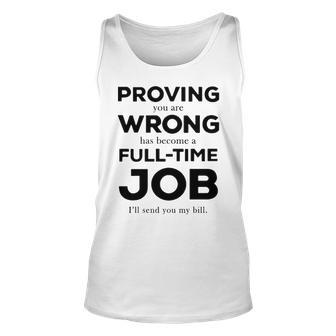 Proving You Are Wrong Has Become A Full Time Job Unisex Tank Top - Seseable