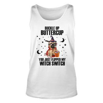 Pug Dog Buckle Up Buttercup You Just Flipped My Witch Switch Unisex Tank Top - Seseable